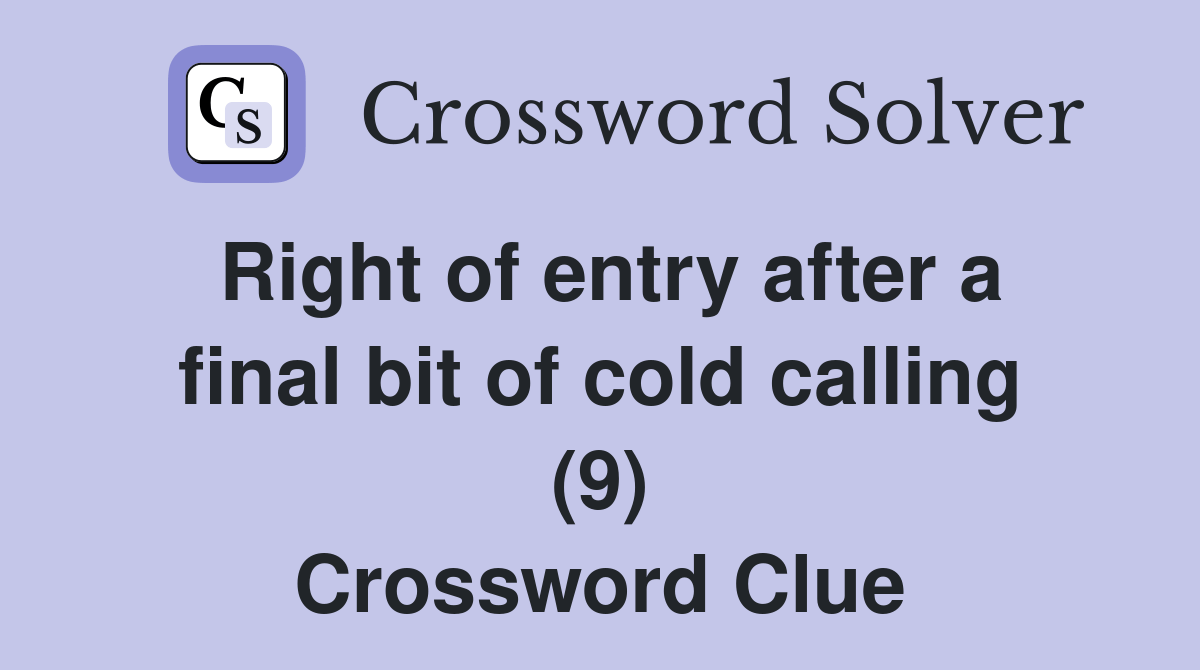 Right of entry after a final bit of cold calling (9) Crossword Clue